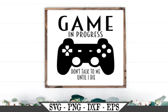 Game in Progress Don t Talk to Me Until I Die