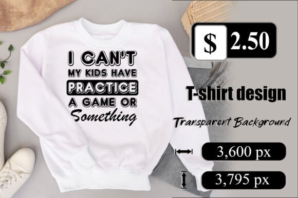 I Can't My Kid Has Practice a Game ... Graphics for Print Templates